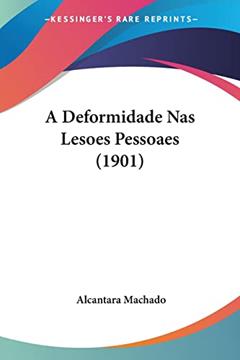 A Deformidade NAS Lesoes Pessoaes (1901), do autor Alcantara Machado