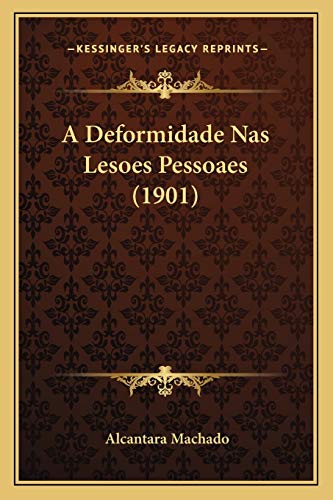 Ler A Deformidade Nas Lesoes Pessoaes (1901), do autor Alcantara Machado