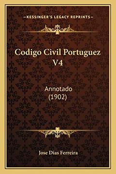 Codigo Civil Portuguez V4: Annotado (1902), do autor Jose Dias Ferreira
