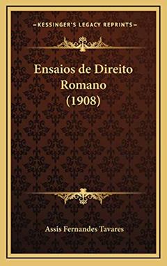 Ensaios de Direito Romano (1908), do autor Assis Fernandes Tavares