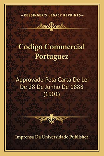 Ler Codigo Commercial Portuguez: Approvado Pela Carta De Lei De 28 De Junho De 1888 (1901), do autor Imprensa Da Universidade Publisher Ler Codigo Commercial Portuguez: Approvado Pela Carta De Lei De 28 De Junho De 1888 (1901), do autor Imprensa Da Universidade Publisher