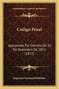 Ler Codigo Penal: Approvado Por Decreto De 10 De Dezembro De 1852 (1877), do autor Imprensa Nacional Publisher
