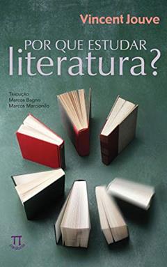 Por que estudar literatura? (Teoria literária Livro 1), do autor Vicent Jouve