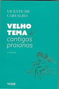 Ler Velho Tema e Cantigas Praianas, do autor Vicente de Carvalho