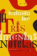 Ler Três imensas novelas, do autor Vicente Huidobro; Hans Arp Ler Três imensas novelas, do autor Vicente Huidobro; Hans Arp