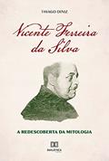 Ler Vicente Ferreira da Silva: a Redescoberta da Mitologia, do autor Thiago Diniz