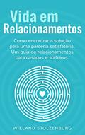Ler Vida em Relacionamentos: Como encontrar a solução para uma parceria satisfatória. Um guia de relacionamentos para casados e solteiros., do autor Wieland Stolzenburg Ler Vida em Relacionamentos: Como encontrar a solução para uma parceria satisfatória. Um guia de relacionamentos para casados e solteiros., do autor Wieland Stolzenburg
