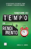 Ler Transforme Seu Tempo em Rendimento: Estratégias eficientes para eliminar a procrastinação, do autor Danilo H. Gomes