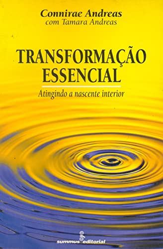 Ler Transformacao essencial: atingindo a nascente interior, do autor Connirae Andreas