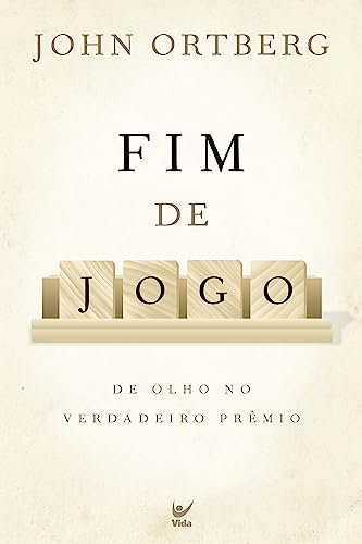 Ler Fim de Jogo: de Olho no Verdadeiro Prêmio, do autor John Ortberg