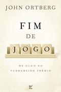 Ler Fim de Jogo: de Olho no Verdadeiro Prêmio, do autor John Ortberg
