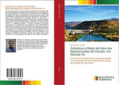 Cotidiano e Modo de Vida dos Reassentados do Canela, em Palmas-To: Uma comunidade ribeirinha reassentada numa Quadra do Plano Diretor da capital do estado do Tocantins, do autor Ari Armando Schulz