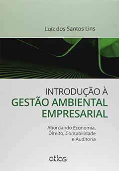 Introdução À Gestão Ambiental Empresarial: Abordando Economia, Direito, Contabilidade E Auditoria, do autor Luiz Dos Santos Lins