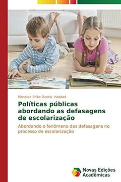 Políticas públicas abordando as defasagens de escolarização: Abordando o fenômeno das defasagens no processo de escolarização, do autor Haddad Monaliza Ehlke Ozorio