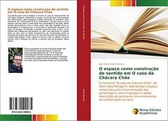 O espaço como construção de sentido em O caso da Chácara Chão: O romance "O caso da chácara Chão", de Domingos Pellegrini, abordando o espaço ... como elementos de conformação da obra, do autor José Ailton Alves Moreira