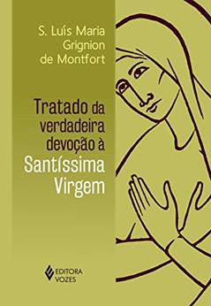 Tratado da verdadeira devoção à Santíssima Virgem - Sem orelhas, do autor S. Luís Maria Grignion de Montfort