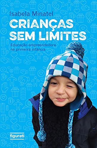 Ler Crianças sem limites: educação empreendedora na primeira infância, do autor Isabela Minatel