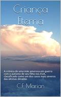 Ler Criança Eterna: A crônica de uma mãe amorosa em guerra com o autismo de seu filho nos EUA, classificado como um dos casos mais severos das últimas décadas, do autor C.F. Marian