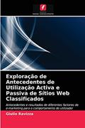 Ler Exploração de Antecedentes de Utilização Activa e Passiva de Sítios Web Classificados: Antecedentes e resultados de diferentes factores de e-marketing para o comportamento do utilizador online, do autor Giulio Ravizza
