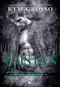Tristan (Immortals Of New Orleans Livro 3), do autor Kym Grosso