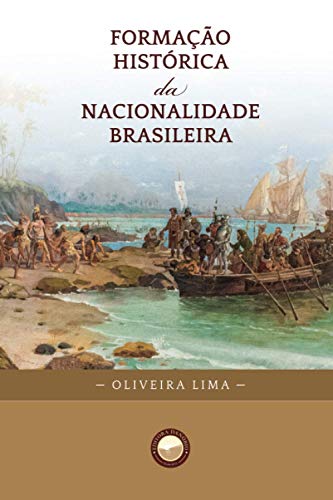 Ler Formação Histórica Da Nacionalidade Brasileira, do autor Manuel Oliveira Lima
