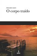 Ler O corpo traído, do autor Alexander Lowen