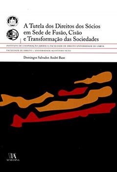 A Tutela dos Direitos dos Sócios em Sede de Fusão, Cisão e Transformação das Sociedades, do autor Domingos Salvador Andre Baxe