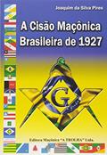 Ler A Cisão Maçônica Brasileira de 1927, do autor Joaquim da Silva Pires Ler A Cisão Maçônica Brasileira de 1927, do autor Joaquim da Silva Pires