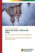 Ler Obra de Arte x Obra-de-Arte: Um olhar sobre a cisão entre a engenharia e a arquitetura em uma perspectiva filosófico- histórica da arte, do autor Gomes Luduvice Vera Regina Ler Obra de Arte x Obra-de-Arte: Um olhar sobre a cisão entre a engenharia e a arquitetura em uma perspectiva filosófico- histórica da arte, do autor Gomes Luduvice Vera Regina