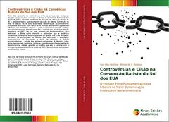 Controvérsias e Cisão na Convenção Batista do Sul dos EUA: O Embate Entre Fundamentalistas e Liberais na Maior Denominação Protestante Norte-americana, do autor Ivan Dias da Silva; Wilmar do V. Barbosa