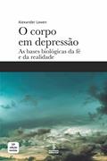 Ler O corpo em depressão: As bases biológicas da fé e da realidade, do autor Alexander Lowen