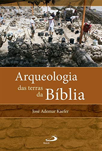 Ler Arqueologia das terras da Bíblia (Arqueologia da Bíblia), do autor José Ademar Kaefer