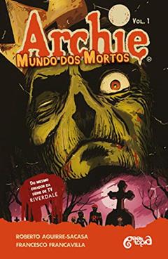 Archie - Mundo dos mortos: fuga de Riverdale: 1, do autor Roberto Aguirre-Sacasa; Francesco Francavilla