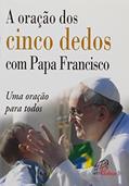 Ler A oração dos cinco dedos com Papa Francisco: Uma oração para todos, do autor Jorge Mario Bergoglio Ler A oração dos cinco dedos com Papa Francisco: Uma oração para todos, do autor Jorge Mario Bergoglio