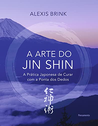 Ler A Arte do Jin Shin: a Prática Japonesa de Curar com a Ponta dos Dedos, do autor Alexis Brink