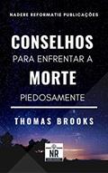 Ler Conselhos para enfrentar a morte piedosamente, do autor Thomas Brooks