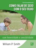 Ler Como falar de sexo com o seu filho: com honestidade e sensibilidade (Série Aconselhamento Livro 2), do autor William Paul Smith
