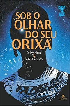 Sob o olhar do seu orixá, do autor Lizete Chaves; Daisy Mutti