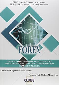 Forex. Aprenda a Investir de Maneira Responsável, Como Um Profissional, do autor Alexandre Ragozzini Costa Fontes