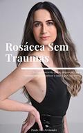 Ler Rosácea Sem Traumas, do autor Paula Dias Fernandes Ler Rosácea Sem Traumas, do autor Paula Dias Fernandes