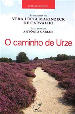 O caminho de urze, do autor Vera Lúcia Marinzeck de Carvalho; Antônio Carlos