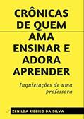 Ler Crônicas de quem ama ensinar e adora aprender, do autor Zenilda Ribeiro da Silva