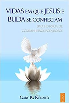 Vidas em que Jesus e Buda Se Conheciam, do autor Gary R. Renard