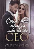 Ler Como NÃO entrar na vida de um CEO: LIVRO ÚNICO (Série: Um Romance Inesperado 1), do autor Bianca Pohndorf Ler Como NÃO entrar na vida de um CEO: LIVRO ÚNICO (Série: Um Romance Inesperado 1), do autor Bianca Pohndorf