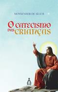 Ler O Catecismo Das Crianças, do autor Monsenhor De Ségur