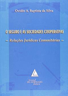 O Seguro E As Sociedades Cooperativas: Relações Jurídicas Comunitárias, do autor Ovídio Araújo Baptista Da Silva