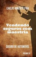 Ler Vendendo seguros com maestria: Seguro de automóvel - Volume 1, do autor Carlos Roberto Puia Ler Vendendo seguros com maestria: Seguro de automóvel - Volume 1, do autor Carlos Roberto Puia