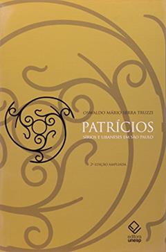 Patrícios - 2ª edição: Sírios e libaneses em São Paulo, do autor Oswaldo Mário Serra Truzzi