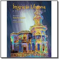 Imigração Libanesa a Trajetória de Uma Família, do autor Roberto Ganem