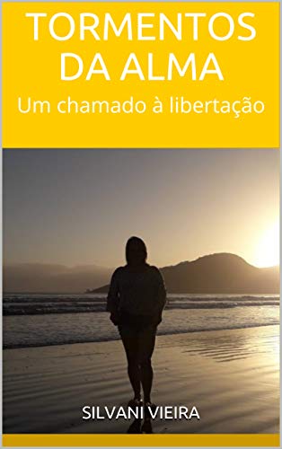 Ler TORMENTOS DA ALMA: UM CHAMADO À LIBERTAÇÃO (Reforma íntima: caminhos para evolução do Espírito Livro 1), do autor Silvani Vieira; Pelo espírito Inês